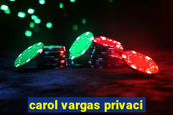 carol vargas privaci